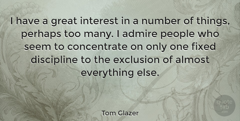 Tom Glazer Quote About Numbers, Discipline, People: I Have A Great Interest...