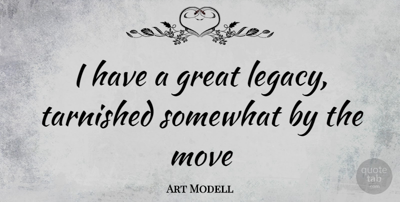 Art Modell Quote About Moving, Legacy: I Have A Great Legacy...