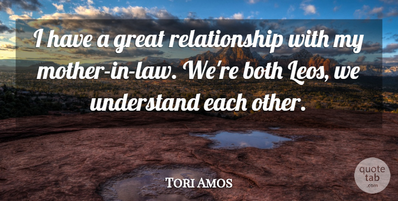Tori Amos Quote About Mother, Law, Great Relationship: I Have A Great Relationship...