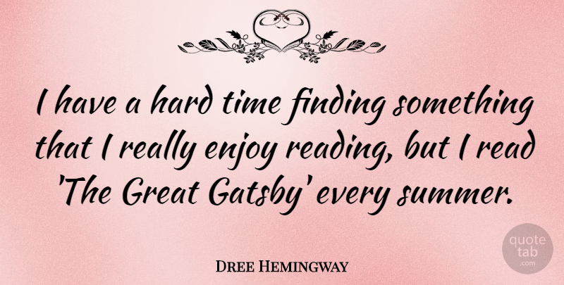 Dree Hemingway Quote About Summer, Reading, Hard Times: I Have A Hard Time...