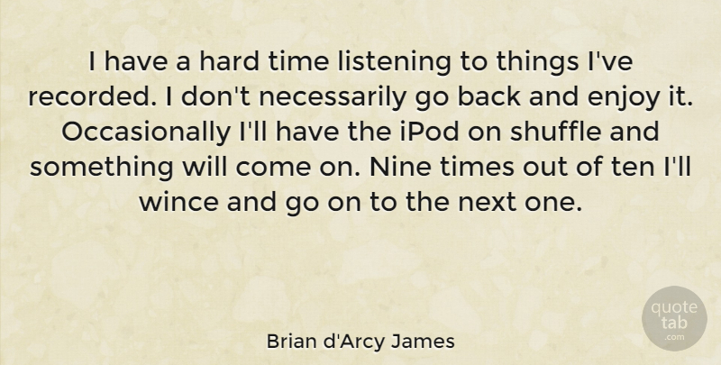 Brian d'Arcy James Quote About Hard, Ipod, Next, Nine, Shuffle: I Have A Hard Time...