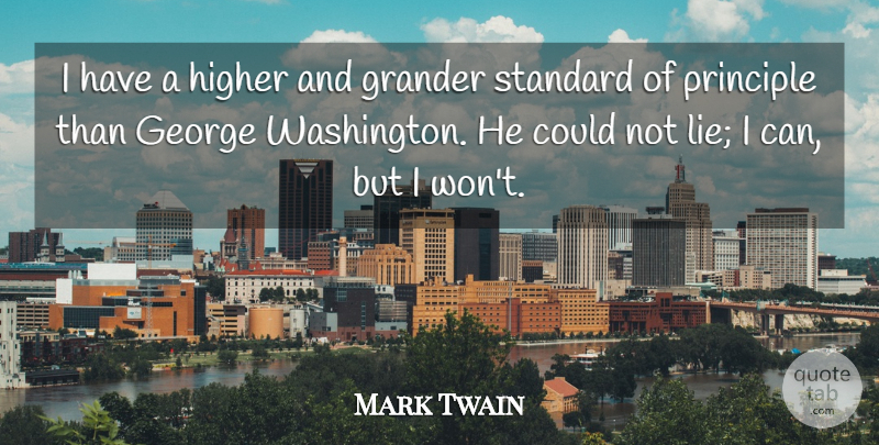 Mark Twain Quote About Motivational, Truth, Lying: I Have A Higher And...