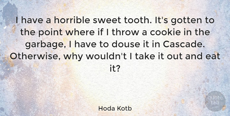 Hoda Kotb Quote About Cookie, Gotten, Horrible, Point, Throw: I Have A Horrible Sweet...