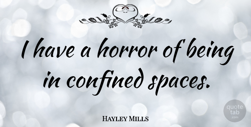 Hayley Mills Quote About Space, Horror, Confined: I Have A Horror Of...