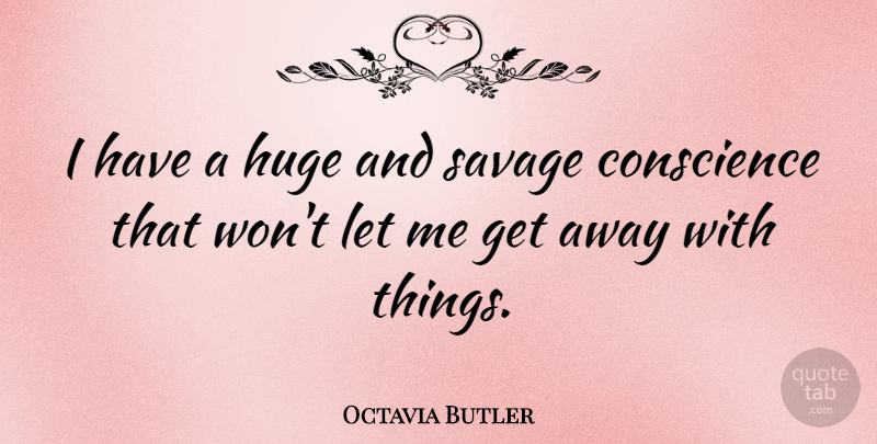 Octavia Butler Quote About Savages, Fierce, Get Away: I Have A Huge And...