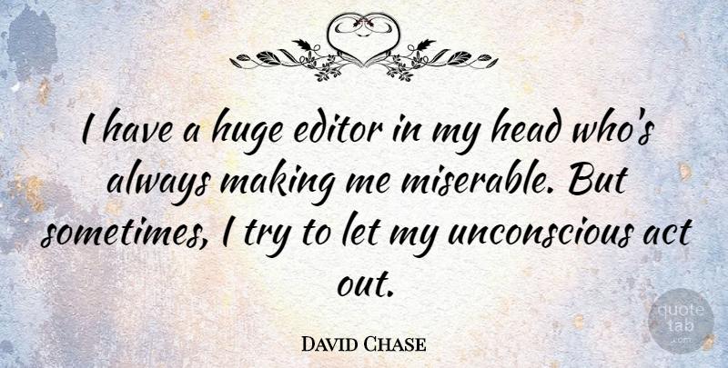 David Chase Quote About Editors, Trying, Miserable: I Have A Huge Editor...