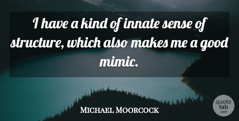 Michael Moorcock Quote About Good, Innate: I Have A Kind Of...