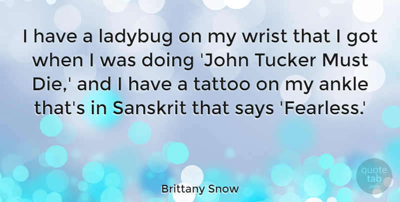 Brittany Snow Quote About Says, Tattoo, Wrist: I Have A Ladybug On...