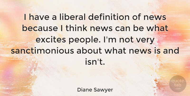 Diane Sawyer Quote About Thinking, People, Definitions: I Have A Liberal Definition...