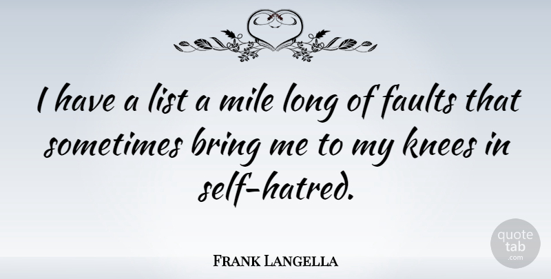 Frank Langella Quote About Self, Long, Hatred: I Have A List A...