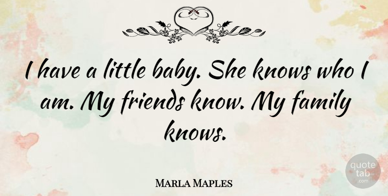 Marla Maples Quote About Baby, Who I Am, Littles: I Have A Little Baby...