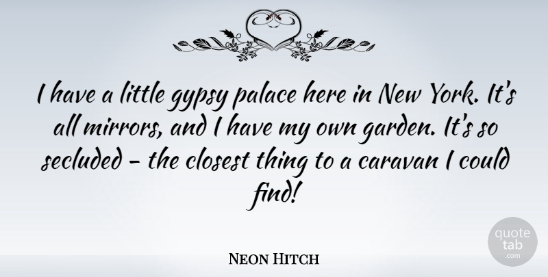 Neon Hitch Quote About New York, Garden, Mirrors: I Have A Little Gypsy...
