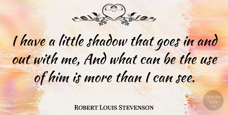 Robert Louis Stevenson Quote About Shadow, Littles, Use: I Have A Little Shadow...