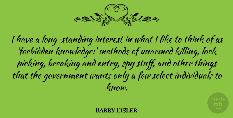 Barry Eisler Quote About Breaking, Few, Government, Interest, Knowledge: I Have A Long Standing...