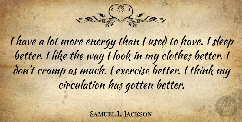 Samuel L. Jackson Quote About Sleep, Exercise, Thinking: I Have A Lot More...