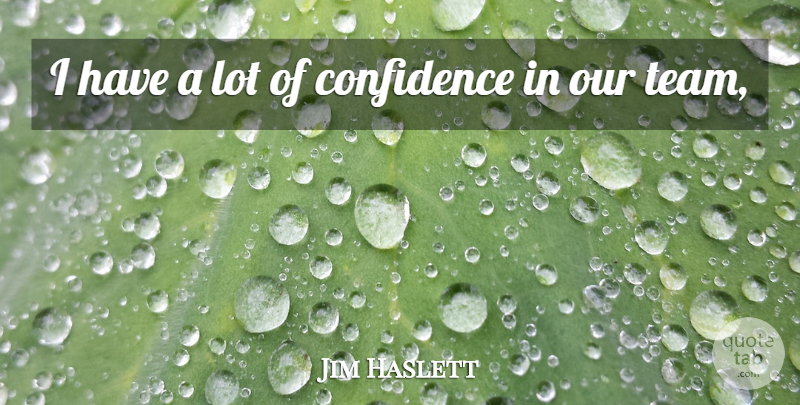 Jim Haslett Quote About Confidence, Sports: I Have A Lot Of...