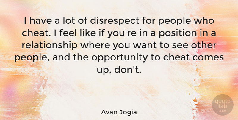 Avan Jogia Quote About Opportunity, People, Disrespect: I Have A Lot Of...