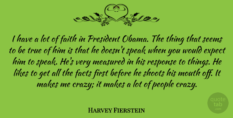 Harvey Fierstein Quote About Crazy, People, President: I Have A Lot Of...