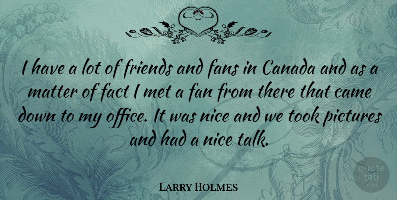 Larry Holmes Quote About Nice, Office, Matter: I Have A Lot Of...