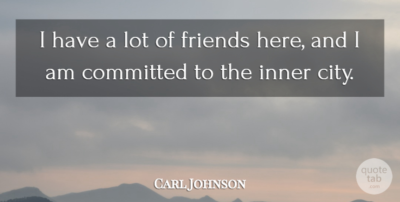 Carl Johnson Quote About Committed, Inner: I Have A Lot Of...