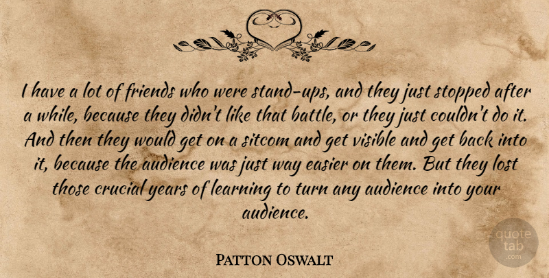 Patton Oswalt Quote About Years, Battle, Lots Of Friends: I Have A Lot Of...