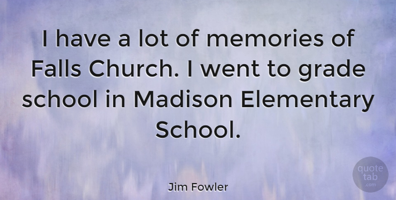 Jim Fowler Quote About Memories, Fall, School: I Have A Lot Of...
