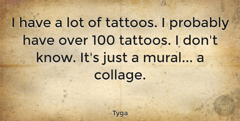 Tyga Quote About undefined: I Have A Lot Of...