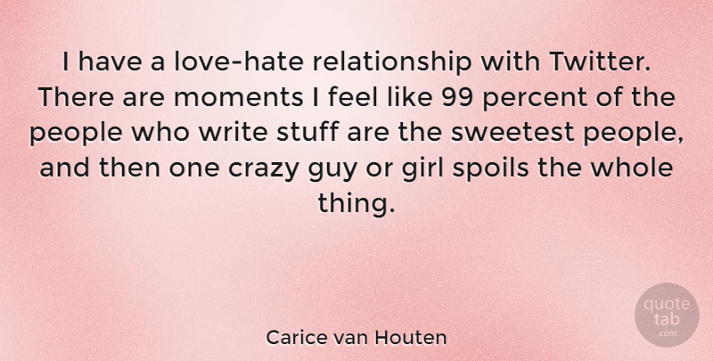 Carice van Houten Quote About Guy, People, Percent, Relationship, Spoils: I Have A Love Hate...