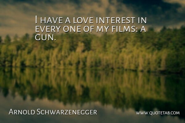 Arnold Schwarzenegger Quote About Funny, Witty, Humorous: I Have A Love Interest...