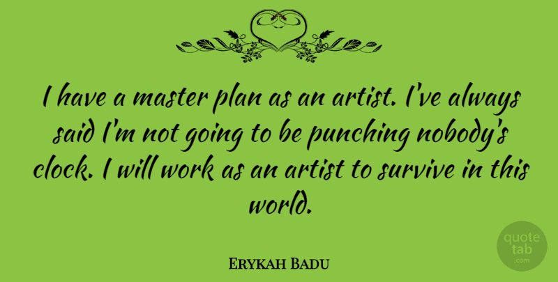 Erykah Badu Quote About Artist, World, Punching: I Have A Master Plan...