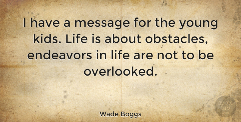 Wade Boggs Quote About Kids, Messages, Obstacles: I Have A Message For...