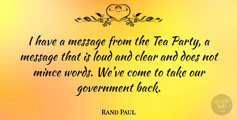 Rand Paul Quote About Party, Government, Tea: I Have A Message From...