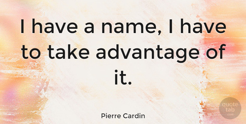 Pierre Cardin Quote About Hypocrite, Names, Advantage: I Have A Name I...
