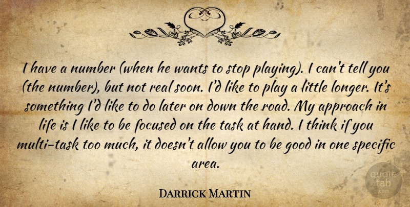 Darrick Martin Quote About Allow, Approach, Focused, Good, Later: I Have A Number When...