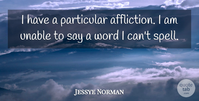 Jessye Norman Quote About Affliction, Particular, I Can: I Have A Particular Affliction...