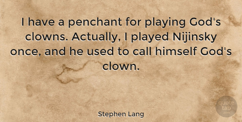 Stephen Lang Quote About Clown, Used, Playing God: I Have A Penchant For...