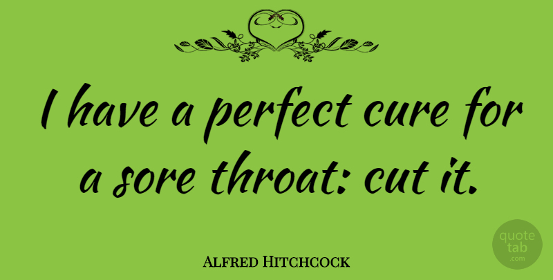 Alfred Hitchcock Quote About Cutting, Perfect, Cures: I Have A Perfect Cure...