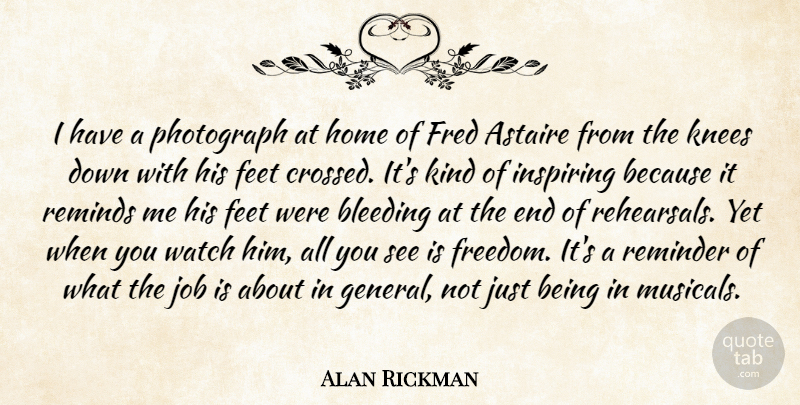 Alan Rickman Quote About Jobs, Home, Feet: I Have A Photograph At...