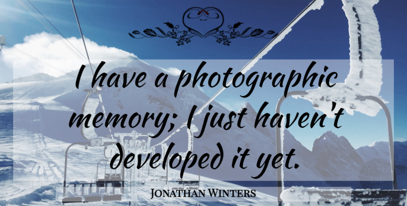 Jonathan Winters Quote About Memories, Recollection, Havens: I Have A Photographic Memory...
