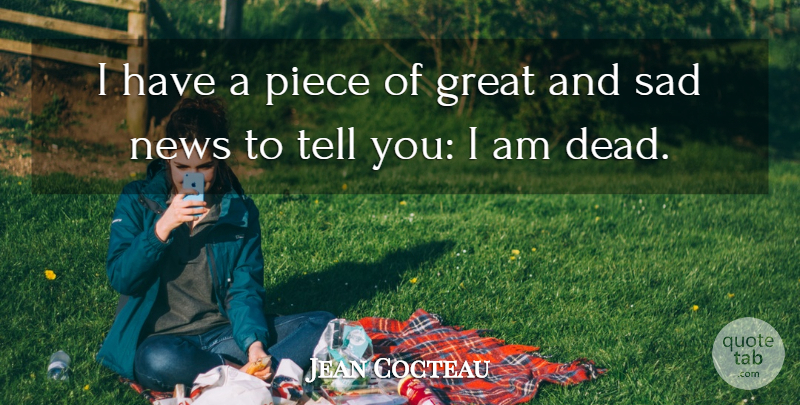 Jean Cocteau Quote About Death, Dying, Pieces: I Have A Piece Of...