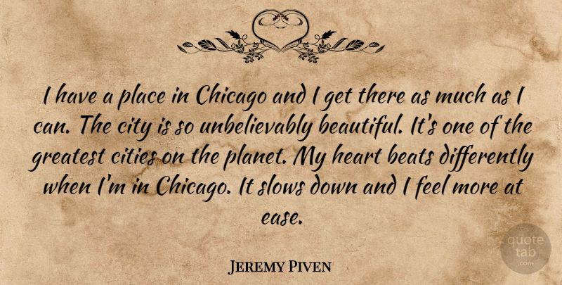 Jeremy Piven Quote About Beautiful, Heart, Cities: I Have A Place In...