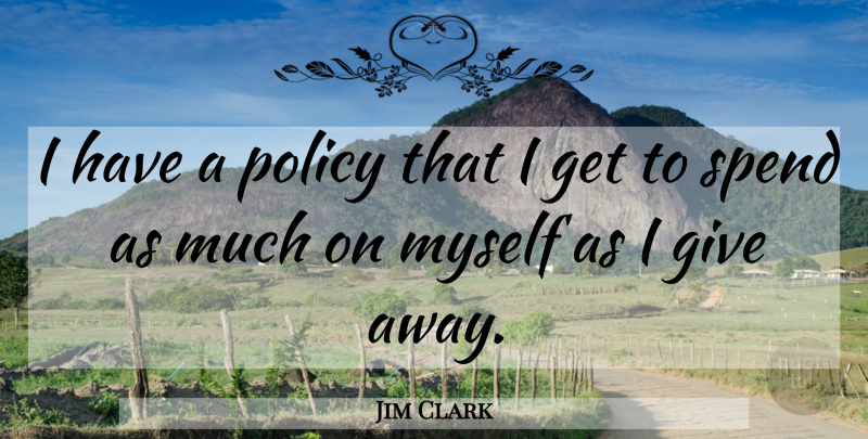Jim Clark Quote About undefined: I Have A Policy That...