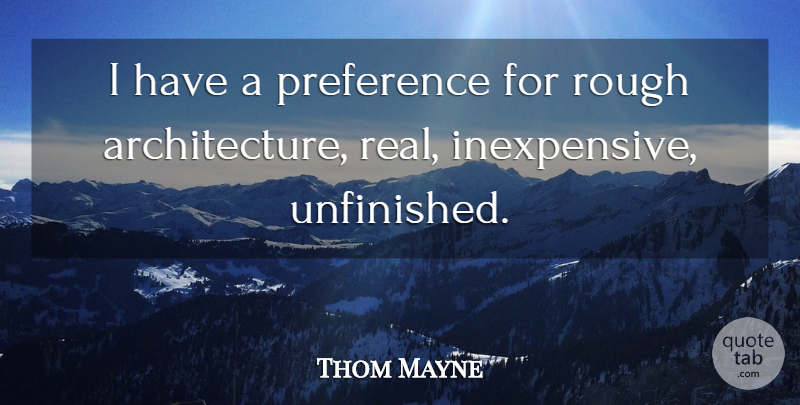 Thom Mayne Quote About Preference: I Have A Preference For...