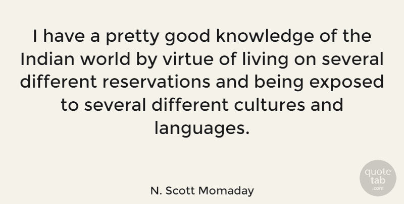 N. Scott Momaday Quote About Culture, World, Different: I Have A Pretty Good...