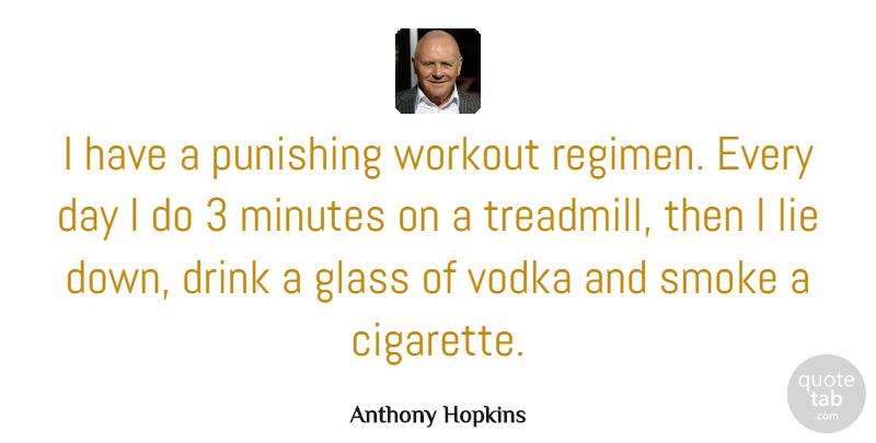 Anthony Hopkins Quote About Workout, Lying, Glasses: I Have A Punishing Workout...