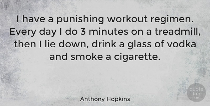Anthony Hopkins Quote About Workout, Lying, Glasses: I Have A Punishing Workout...
