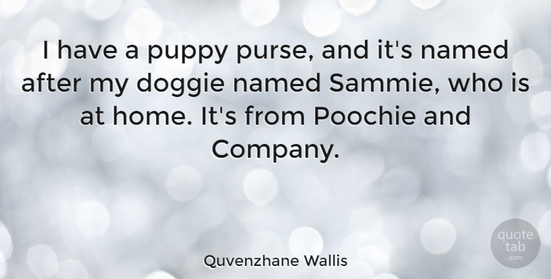 Quvenzhane Wallis Quote About Home, Named: I Have A Puppy Purse...