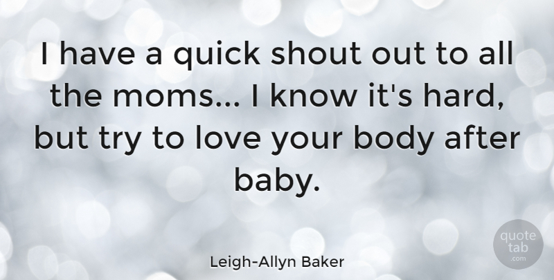Leigh-Allyn Baker Quote About Love, Quick, Shout: I Have A Quick Shout...