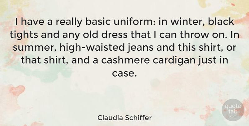 Claudia Schiffer Quote About Basic, Dress, Jeans, Throw, Tights: I Have A Really Basic...