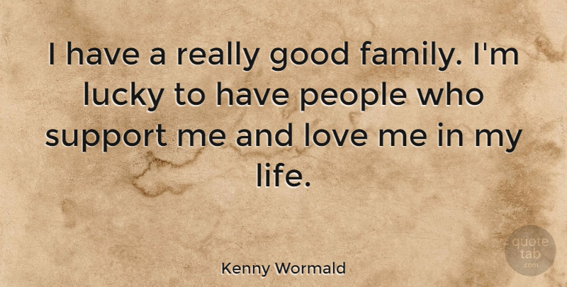 Kenny Wormald Quote About People, Support, Lucky: I Have A Really Good...